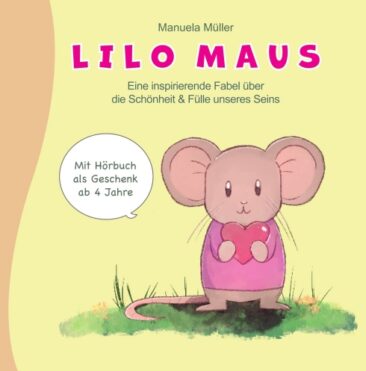 Lilo Maus – Eine inspirierende Fabel über die Schönheit und Fülle unseres Seins