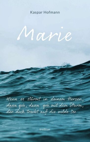 Marie – Wenn es stürmt in deinem Herzen – Bewegende Erzählung einer Liebe