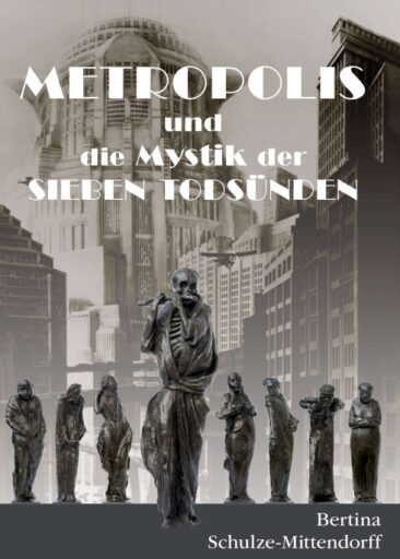 Metropolis und die Mystik der Sieben Todsünden – Nacherzählung eines Stummfilmklassikers