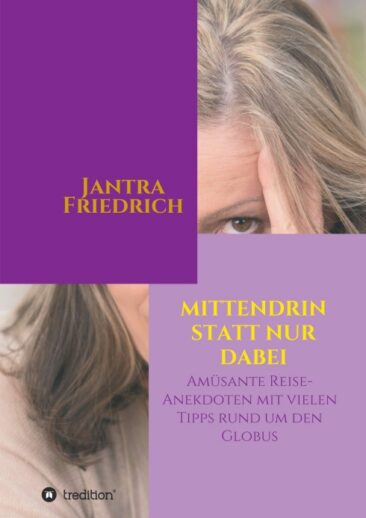 Mittendrin statt nur dabei – Amüsante Reise-Anekdoten und viele Tipps rund um den Globus