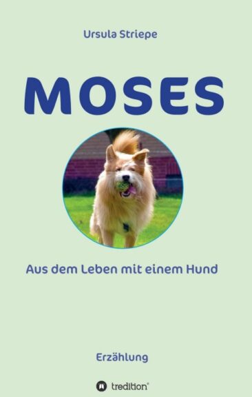 Moses – Aus dem Leben mit einem Hund