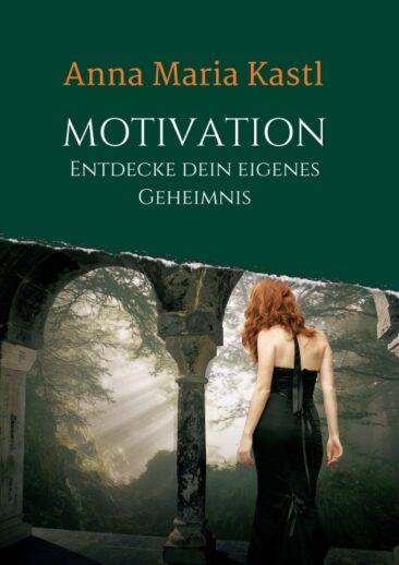 Motivation – Entdecke dein eigenes Geheimnis – Motivationsbuch für ein glücklicheres Leben