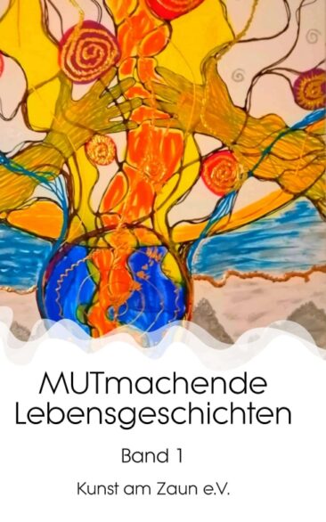 MUTmachende Lebensgeschichten – Inspirierende Mutmacher