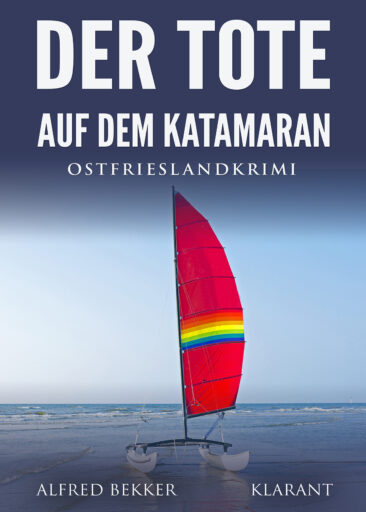 Neuerscheinung: Ostfrieslandkrimi „Der Tote auf dem Katamaran“ von Alfred Bekker im Klarant Verlag