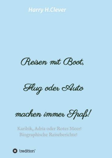 Reisen mit Boot, Flug oder Auto, machen immer Spaß! – Biographische Reiseberichte