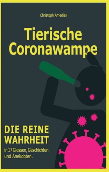Tierische Coronawampe – Die reine Wahrheit in 17 Glossen, Geschichten und Anekdoten
