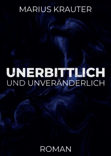 Unerbittlich und unveränderlich – Ein dystopischer Sci-Fi-Roman vom Leben und Überleben