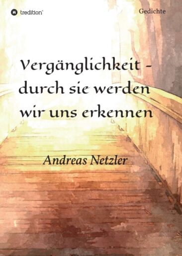 Vergänglichkeit – durch sie werden wir uns erkennen – Bewegende Gedichte