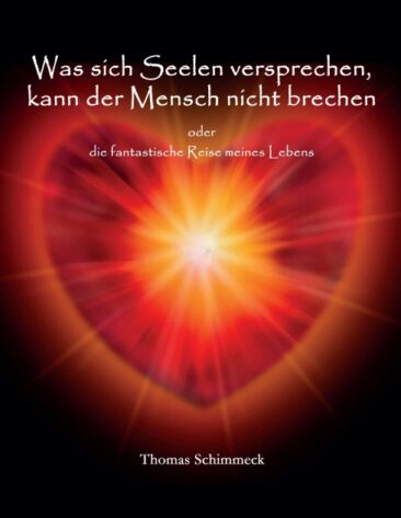 Was sich Seelen versprechen kann der Mensch nicht brechen – Die fantastische Reise meines Lebens