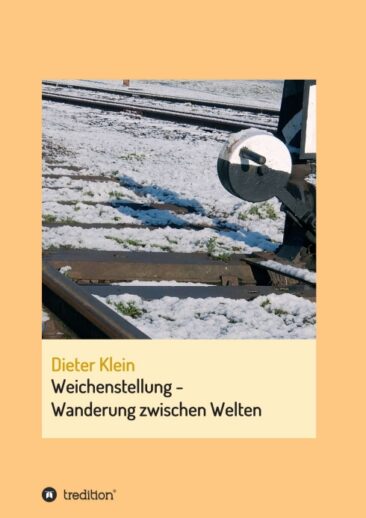 Weichenstellung – Wanderung zwischen Welten – Eine informative Autobiografie
