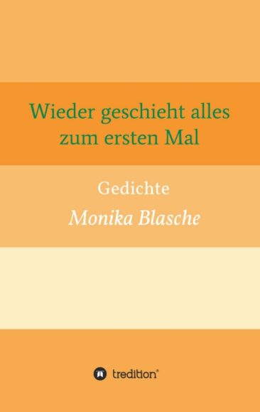 Wieder geschieht alles zum ersten Mal – Tiefgründige, moderne Lyrik