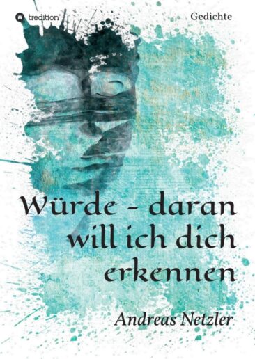 Würde – daran will ich dich erkennen – Nachdenklich stimmende Gedichte