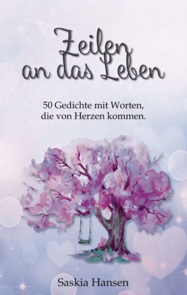 Zeilen an das Leben – 50 Gedichte mit Worten, die von Herzen kommen