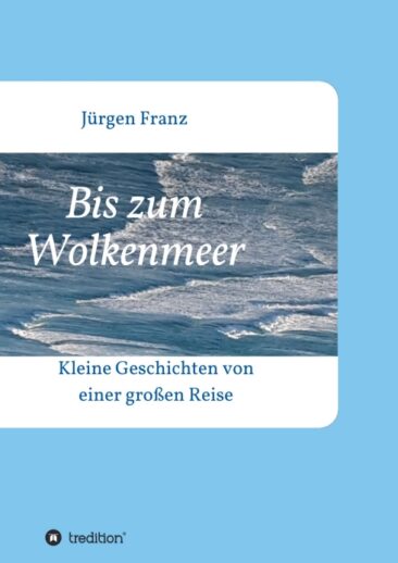 Bis zum Wolkenmeer – Kleine Geschichten von einer großen Reise