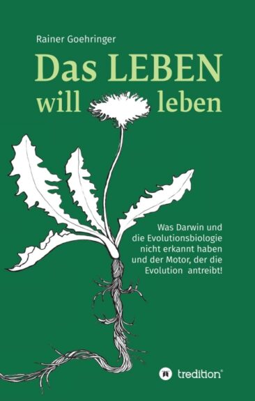 Das Leben will leben – Was Darwin über die Evolution nicht wusste
