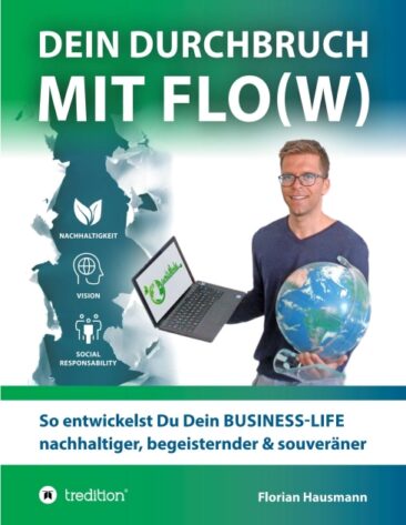 Dein Durchbruch mit Flo(w) – Business-Life Ratgeber für Selbstständige, Gründer, Leader und Unternehmer