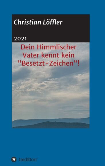 Dein Himmlischer Vater kennt kein „Besetzt-Zeichen“! – Ein parapsychologischer Ratgeber
