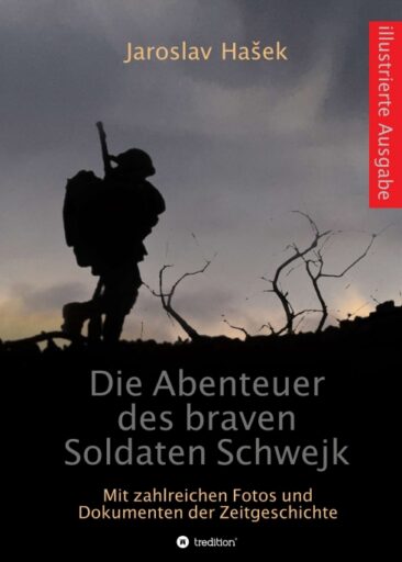 Die Abenteuer des braven Soldaten Schwejk – Illustrierte Ausgabe mit zahlreichen Fotos und Dokumenten