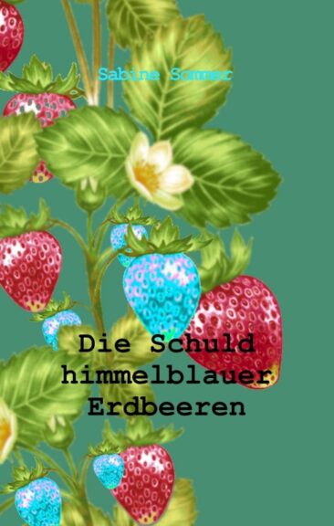 Die Schuld himmelblauer Erdbeeren – Emotionaler Seelenkrimi