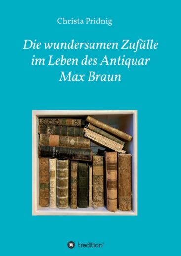 Die wundersamen Zufälle im Leben des Antiquar Max Braun – Romantische Lebensgeschichte