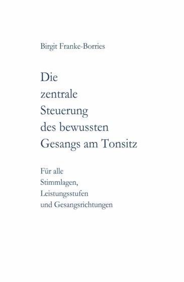 „Die zentrale Steuerung des bewussten Gesangs am Tonsitz“ – Gesangstechnisches Fachbuch