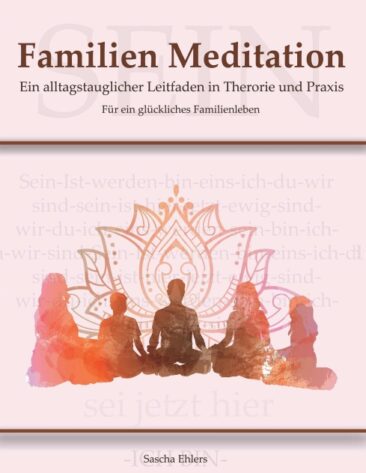 Familien Meditation – Ein Leitfaden in Theorie und Praxis für ein glückliches Familienleben