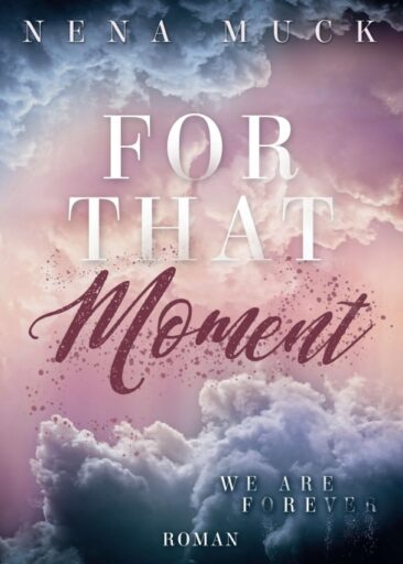 For that Moment: We are Forever – Der krönende Abschluss der romantischen Buchtrilogie