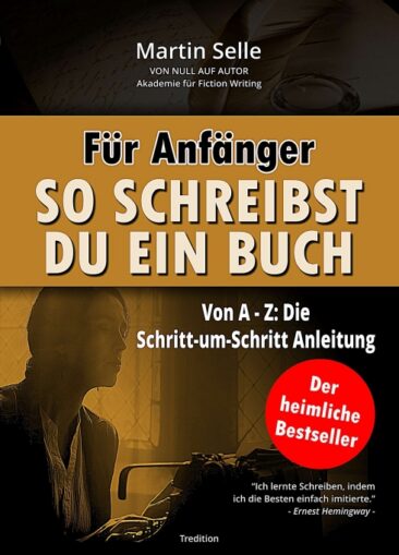 Für Anfänger: So schreibst du ein Buch – Die Schritt-um-Schritt Anleitung von A bis Z