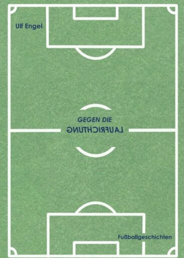 „Gegen die Laufrichtung“ – Kurzweilige Fußballgeschichten