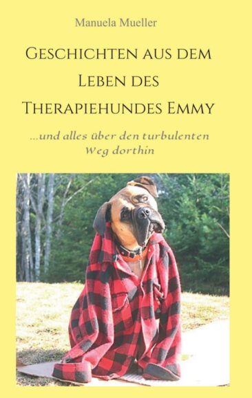 Geschichten aus dem Leben des Therapiehundes Emmy – …und alles über ihren turbulenten Weg dahin