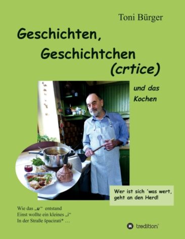 Geschichten, Geschichtchen (crtice) …. und das Kochen – Kleine Erzählungen und Rezepte zum Nachkochen
