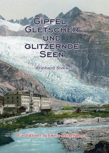 Gipfel, Gletscher und glitzernde Seen – Ein fiktiver Schweiz-Reiseführer