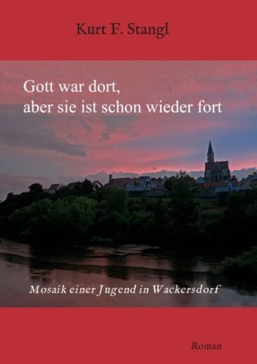Gott war dort, aber sie ist schon wieder fort – Mosaik einer Jugend in Wackersdorf