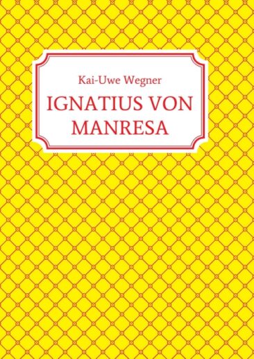 IGNATIUS VON MANRESA – Ein Epos zur Sinnfindung