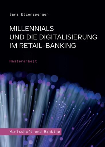 Millennials und die Digitalisierung im Retail-Banking – Einsichtsreiche Masterarbeit