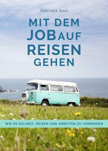Mit dem Job auf Reisen gehen – Ratgeber für Menschen, die vom Entdecken der Welt träumen
