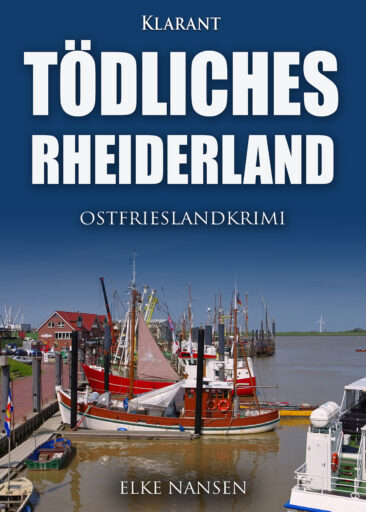 Neuerscheinung: Ostfrieslandkrimi „Tödliches Rheiderland“ von Elke Nansen im Klarant Verlag