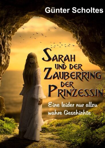 Sarah und der Zauberring der Prinzessin – Eine nur allzu wahre Geschichte