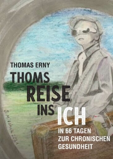 Thoms Reise ins Ich – In 66 Tagen zur chronischen Gesundheit