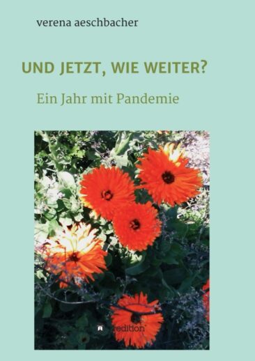 UND JETZT, WIE WEITER? – Ein Jahr mit Pandemie