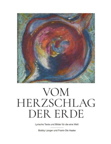 Vom Herzschlag der Erde – Lyrische Texte und Bilder für die eine Welt.