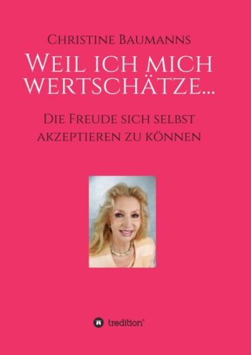 Weil ich mich wertschätze… – Inspirierender Ratgeber für Frauen