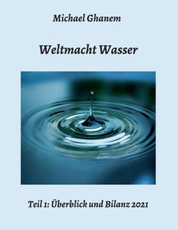 Weltmacht Wasser – Teil 1: Überblick und Bilanz 2021
