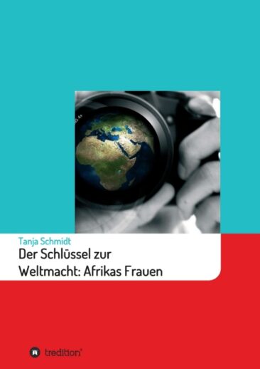 Der Schlüssel zur Weltmacht: Afrikas Frauen – Ein populärwissenschaftliches Sachbuch