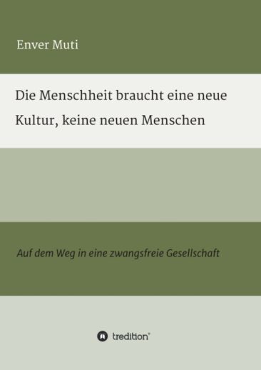 Die Menschheit braucht eine neue Kultur, keine neuen Menschen – Auf dem Weg in eine zwangsfreie Gesellschaft