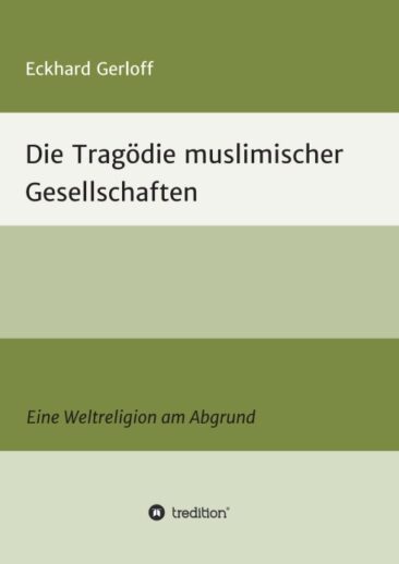 Die Tragödie muslimischer Gesellschaften – Eine Weltreligion am Abgrund