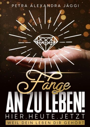 Fange an zu leben. Hier. Heute. Jetzt. – Spirituelle Lebenshilfe