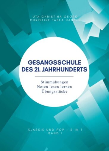 Gesangsschule des 21. Jahrhunderts – Band I – Stimmübungen und mehr zum Singenlernen