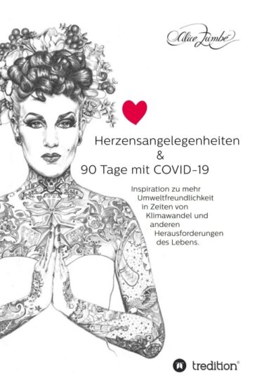 Herzensangelegenheiten & 90 Tage mit COVID-19 – Für eine liebevolle Achtsamkeit mit Mensch und Umwelt