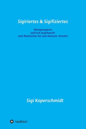 Sigiriertes & Sigifiziertes – Inspirierende Mutmacher und Nonsens-Kracher